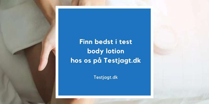 Finn bedst i test body lotion hos os på Testjagt.dk!