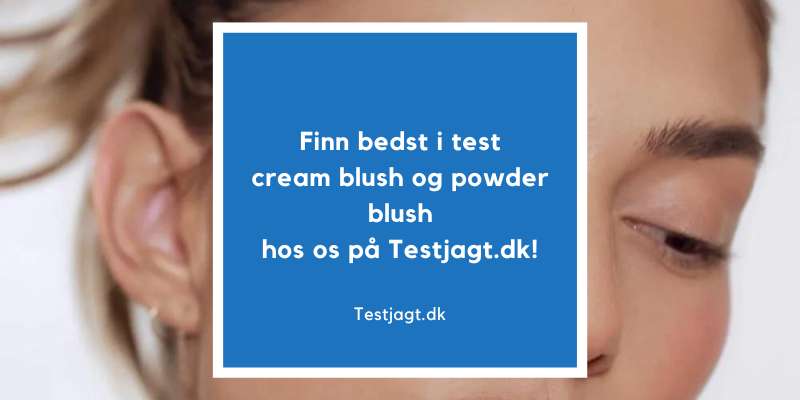 Finn bedst i test cream blush og powder blush hos os på Testjagt.dk!