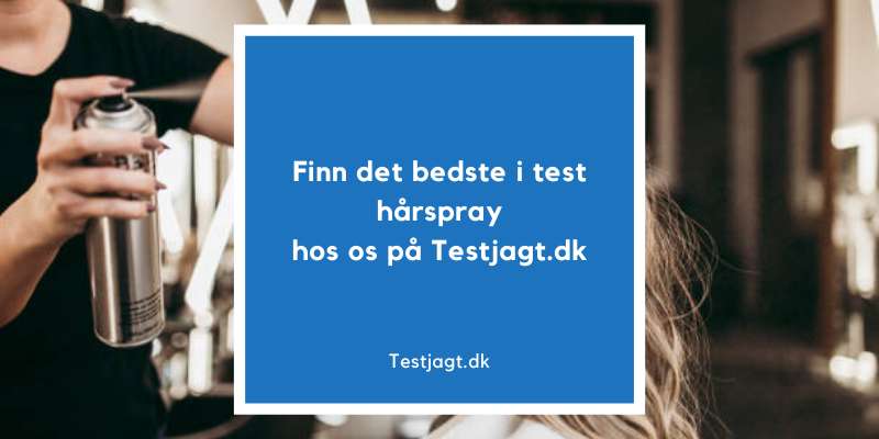 Finn bedst i test hårspray hos os på Testjagt.dk!