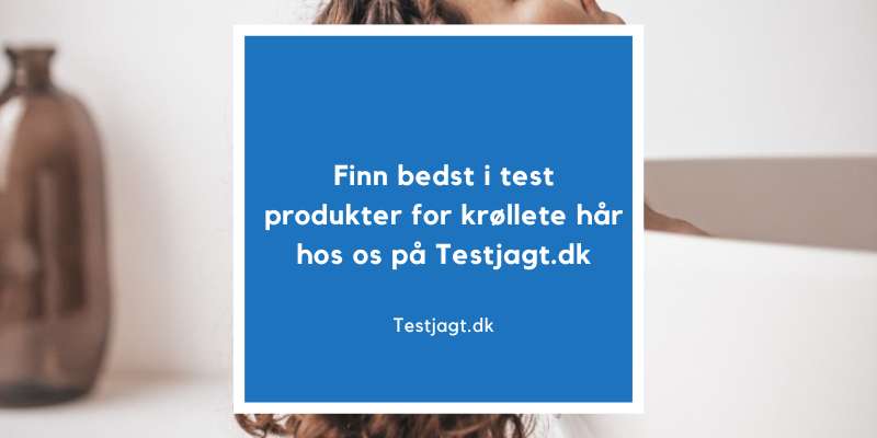 Finn bedst i test produkter fra krøllet hår hos os på Testjagt.dk!